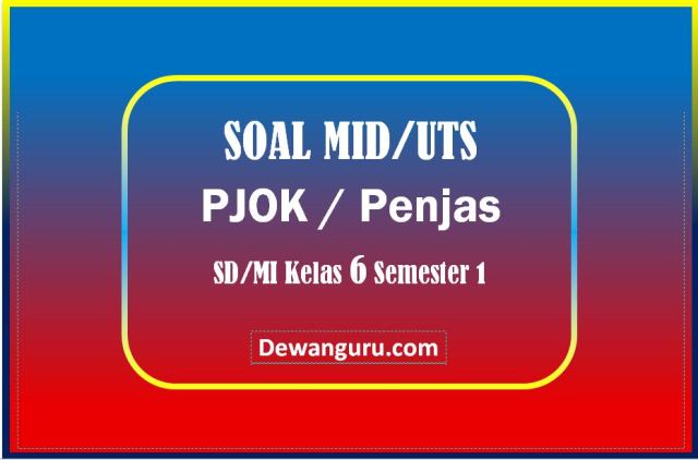 Soal PTS PJOK SD/MI Kelas 6 Semester 1 - Dewanguru.com